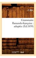 Grammaire Flamande-Française: Adoptée (Éd.1839)