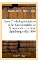 Précis d'Hydrologie Médicale Ou Les Eaux Minérales de la France Dans Un Ordre Alphabétique