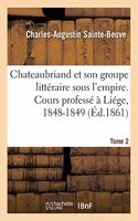 Chateaubriand Et Son Groupe Littéraire Sous l'Empire. Cours Professé À Liége, 1848-1849- Tome 2