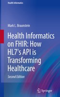 Health Informatics on FHIR: How HL7's API is Transforming Healthcare: (Health Informatics)