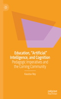 Education, "Artificial" Intelligence, and Cognition: Pedagogic Imperatives and the Coming Community