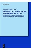 Bgh-Rechtsprechung Strafrecht 2010: Die Wichtigsten Entscheidungen Mit Erlauterungen Und Praxishinweisen