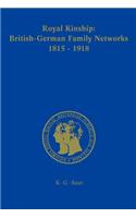 Royal Kinship. Anglo-German Family Networks 1815-1918