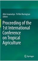 Proceeding of the 1st International Conference on Tropical Agriculture