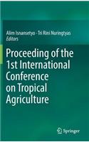 Proceeding of the 1st International Conference on Tropical Agriculture