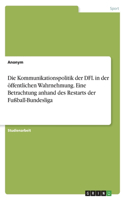 Kommunikationspolitik der DFL in der öffentlichen Wahrnehmung. Eine Betrachtung anhand des Restarts der Fußball-Bundesliga