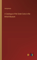 Catalogue of the Greek Coins in the British Museum