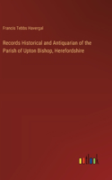 Records Historical and Antiquarian of the Parish of Upton Bishop, Herefordshire