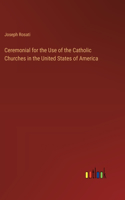 Ceremonial for the Use of the Catholic Churches in the United States of America