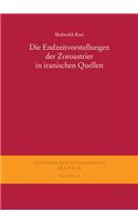 Die Endzeitvorstellungen Der Zoroastrier in Iranischen Quellen