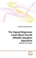 Signed Regressor Least Mean Fourth (SRLMF) Adaptive Algorithm