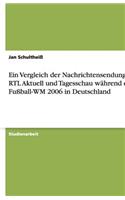 Ein Vergleich der Nachrichtensendungen RTL Aktuell und Tagesschau während der Fußball-WM 2006 in Deutschland