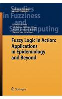 Fuzzy Logic in Action: Applications in Epidemiology and Beyond