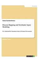 Process Mapping and Stochastic Input Modeling: For a Material-Flow Simulation Study in Technical Procurement