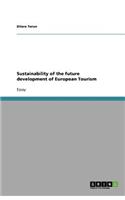 Sustainability of the future development of European Tourism