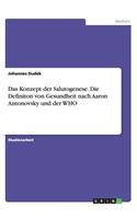 Das Konzept der Salutogenese. Die Definiton von Gesundheit nach Aaron Antonovsky und der WHO