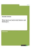 Wenn Sport zur Sucht wird. Extrem- und Risikosport