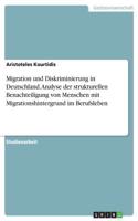 Migration und Diskriminierung in Deutschland. Analyse der strukturellen Benachteiligung von Menschen mit Migrationshintergrund im Berufsleben