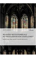 Kirche und Staat im Mittelalter und heute. Religiöse Institutionen als Ko-Produzenten von Staatlichkeit