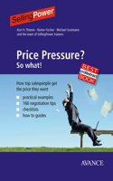 Price-Pressure? So what!: How top salespeople get the price they want