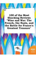 100 of the Most Shocking Reviews Wine and War