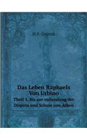 Das Leben Raphaels Von Urbino Theil 1. Bis zur vollendung der Disputa und Schule von Athen