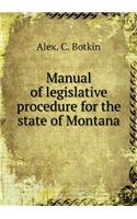 Manual of Legislative Procedure for the State of Montana