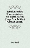 SprAykhistoriska UndersApkningar om Svensk Akcent (Large Print Edition) (German Edition)