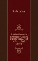 I Principali Frammenti di Archiloco. Con Note Di Pietro Malusa. Text In Greek (Greek Edition)