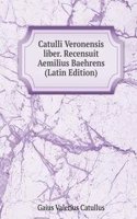 Catulli Veronensis liber. Recensuit Aemilius Baehrens (Latin Edition)