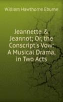Jeannette & Jeannot; Or, the Conscript's Vow: A Musical Drama, in Two Acts