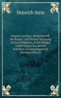 Wagner-Lexikon: Hauptbegriffe Der Kunst- Und Weltan-Schauung Richard Wagner's, in Wortlichen Anfuhrungen Aus Seinen Schriften Zusammengestellt (German Edition)