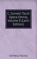 C. Cornelii Taciti Opera Omnia, Volume 8 (Latin Edition)