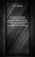 Die Buchdruckerkunst in Augsburg Bei Ihrem Entstehen: Eine Denkschrift Zur Feier Des Vierten Sakular-Festes Der Erfindung Guttenbergs (German Edition)