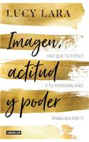 Imagen, Actitud Y Poder: Has Que Tu Estilo Y Personalidad Trabajen Por Ti / Look, Attitude, and Power