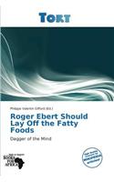 Roger Ebert Should Lay Off the Fatty Foods