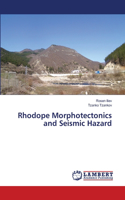 Rhodope Morphotectonics and Seismic Hazard