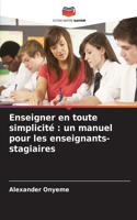 Enseigner en toute simplicité: un manuel pour les enseignants-stagiaires