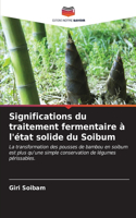 Significations du traitement fermentaire à l'état solide du Soibum