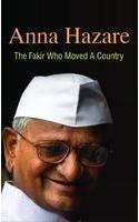 Anna Hazare - The Fakir Who Moved A Country
