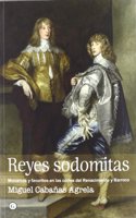 Reyes sodomitas: Monarcas y favoritos en las cortes del Renacimiento y Barroco (G) (Spanish Edition)