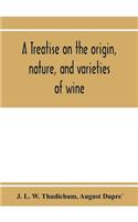 treatise on the origin, nature, and varieties of wine; being a complete manual of viticulture and oenology