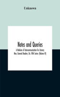Notes And Queries; A Medium Of Intercommunication For Literary Men, General Readers, Etc. Fifth Series- (Volume Iv)