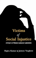 Victims of Social Injustice a Study of Women Landless Labourers