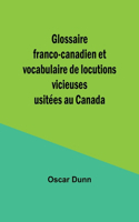 Glossaire franco-canadien et vocabulaire de locutions vicieuses usitées au Canada