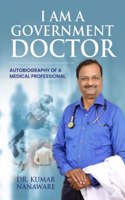I am a Government Doctor: Autobiography of a Medical Professional