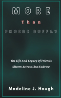 More Than Phoebe Buffay: The Life And Legacy Of Friends Sitcom Actress Lisa Kudrow