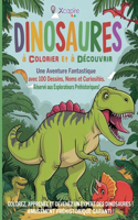 Dinosaures à Colorier et à Découvrir: Une Aventure Fantastique avec 100 Dessins, Noms et Curiosités. Réservé aux Explorateurs Préhistoriques !: Colorez, apprenez et devenez un expert des