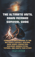 Ultimate Until Dawn Remake Survival Guide: Complete Walkthrough to the Butterfly Effect System, Save Every Character, Discover Hidden Paths, Totems, and Shape Your Story