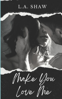 Make You Love Me: Make You Series Book 1